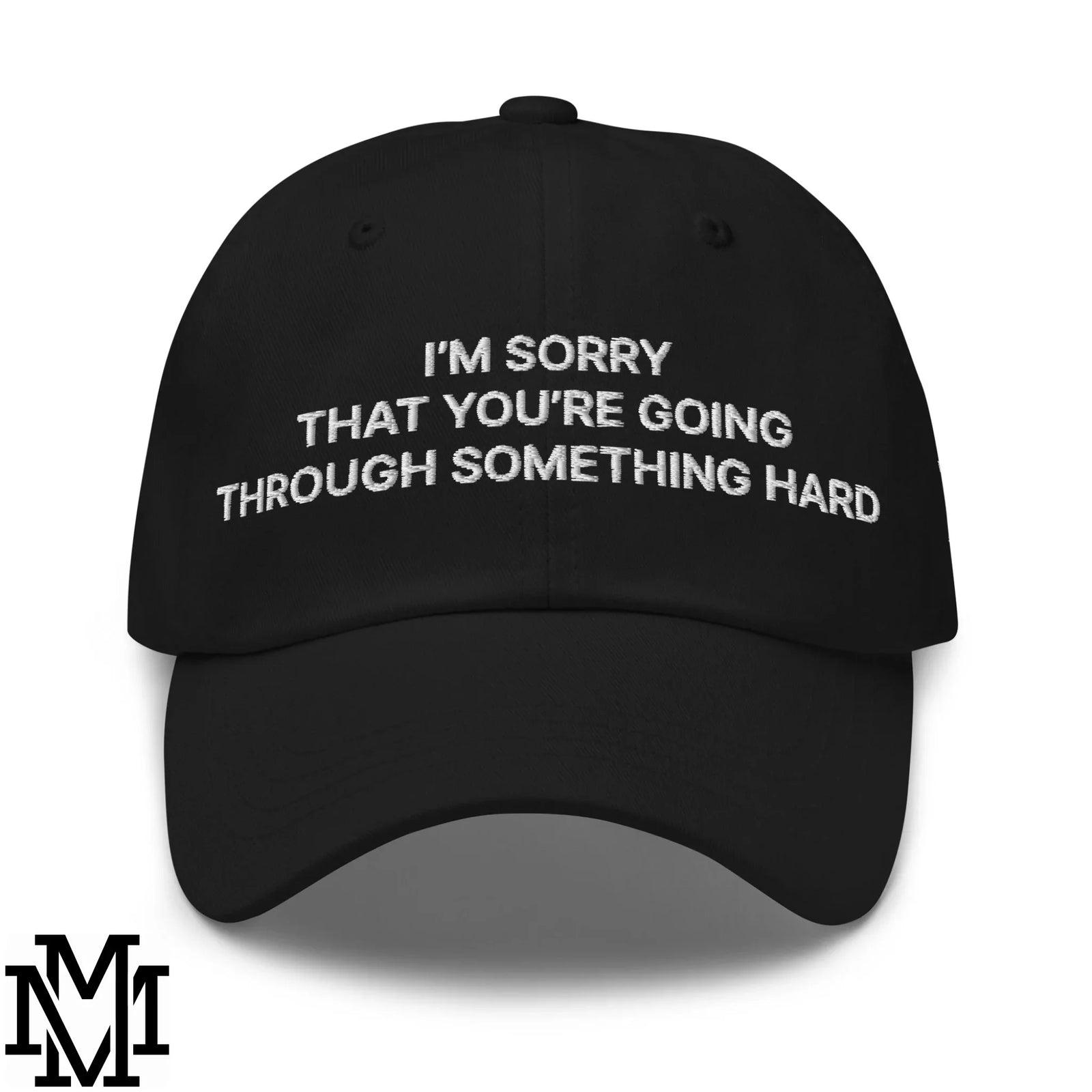 I'm Sorry That You're Going Through Something Hard Embroidered Unstructured Dad Hat
