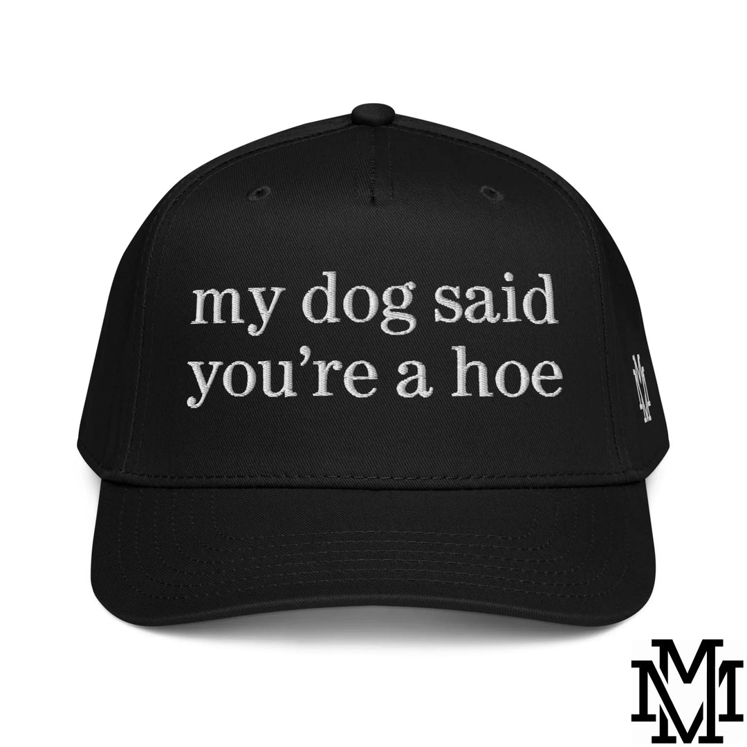 My Dog Said You're a Hoe Embroidered Baseball Snapback Hat