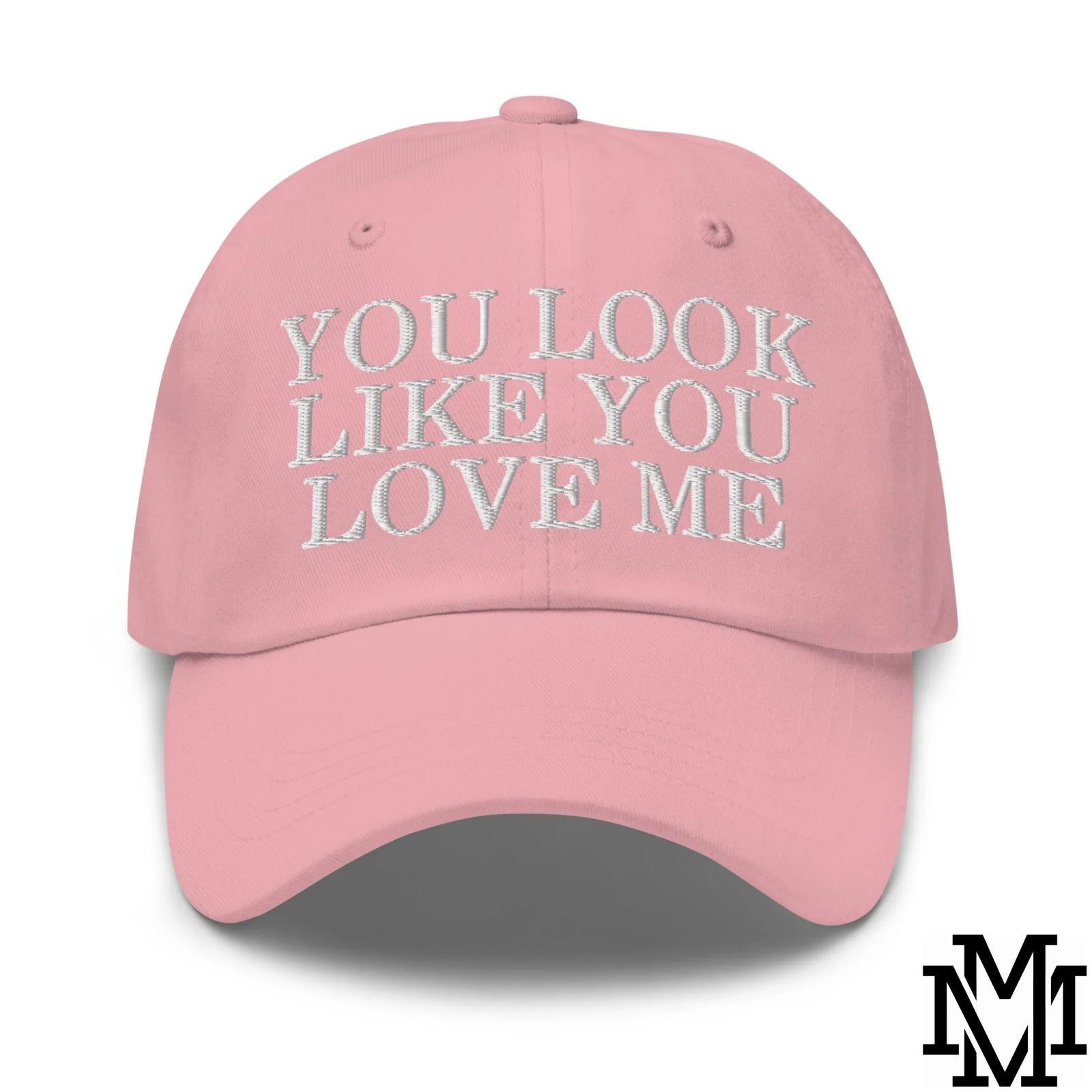 You Look Like You Love Me Embroidered Unstructured Dad Hat