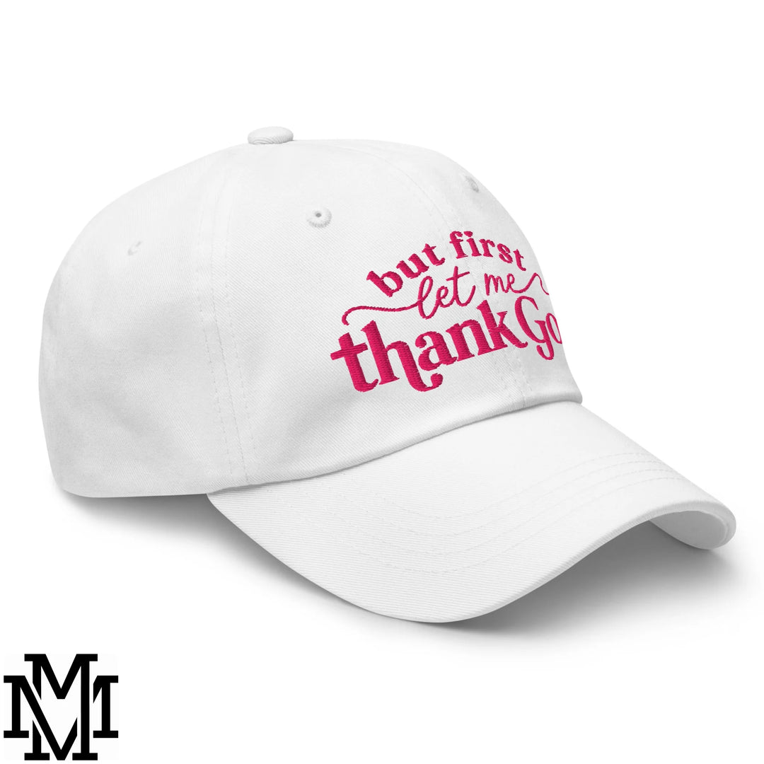 But First Let Me Thank God Embroidered Unstructured Dad Hat - White
