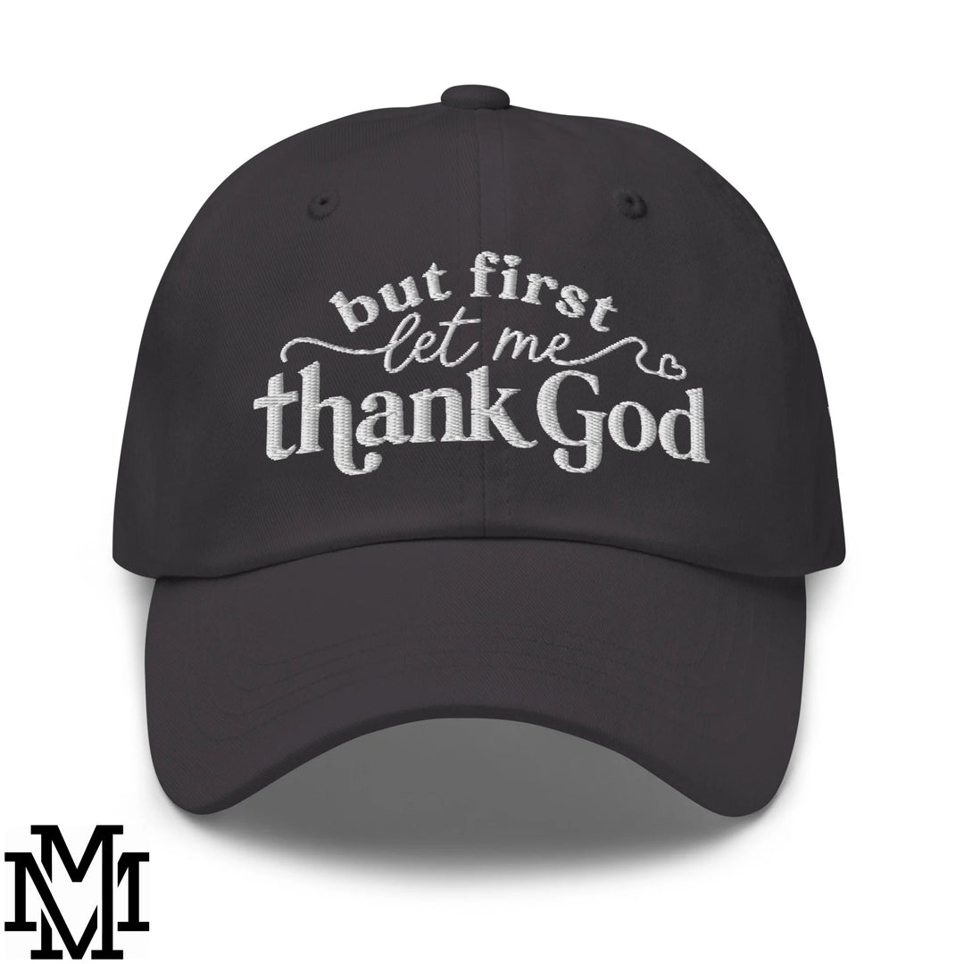 But First Let Me Thank God Embroidered Unstructured Dad Hat - Dark Grey