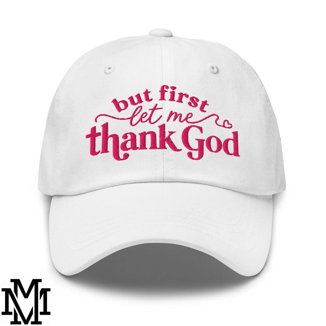 But First Let Me Thank God Embroidered Unstructured Dad Hat - White