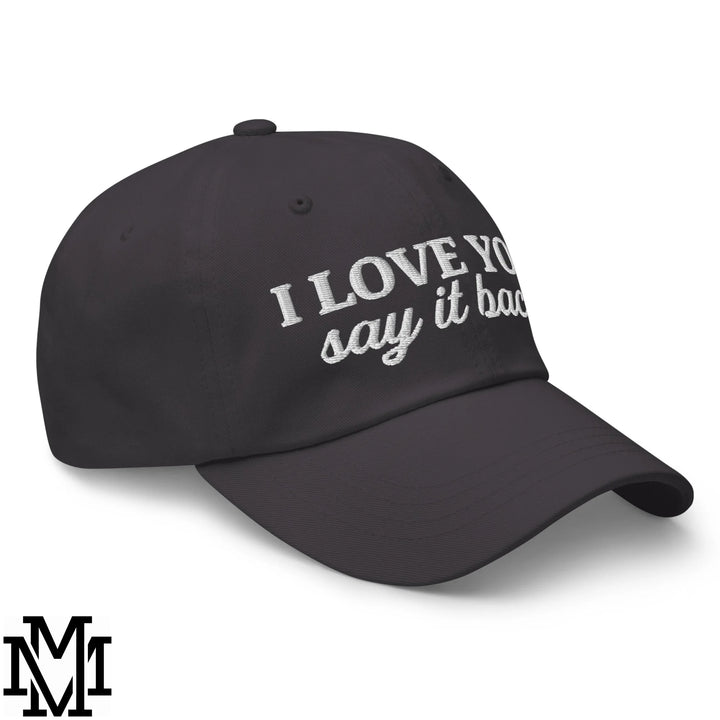 I Love You Say it Back Embroidered Unstructured Dad Hat - Dark Grey
