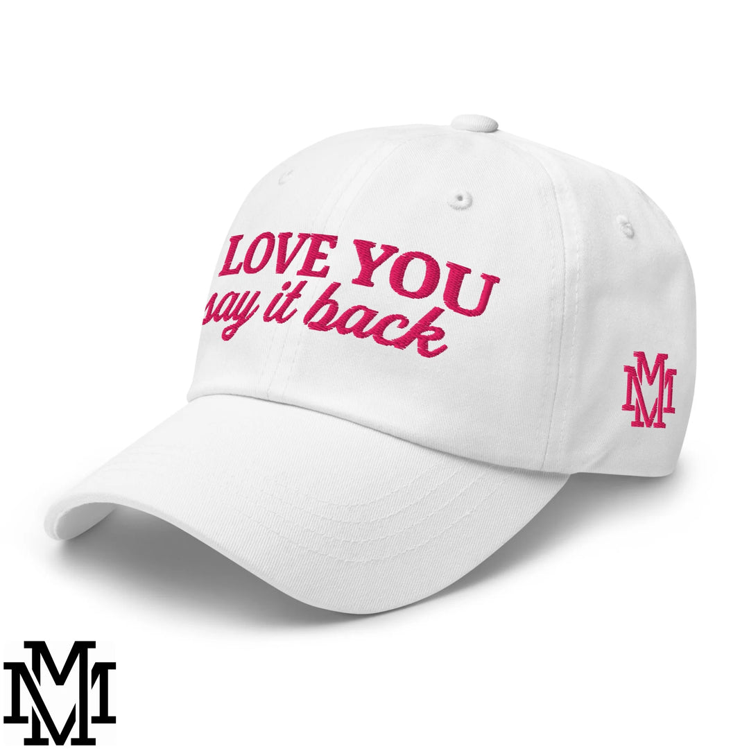 I Love You Say it Back Embroidered Unstructured Dad Hat - White