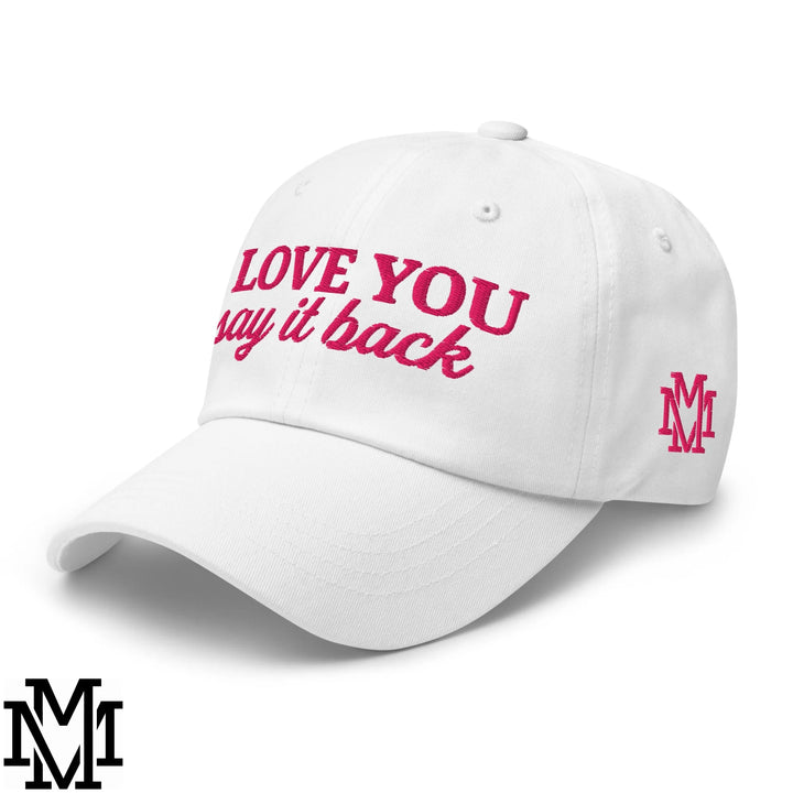 I Love You Say it Back Embroidered Unstructured Dad Hat - White