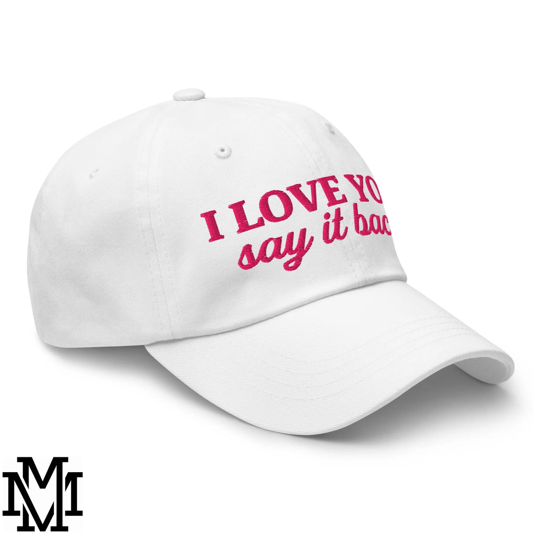I Love You Say it Back Embroidered Unstructured Dad Hat - White