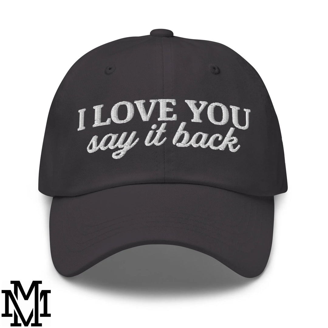 I Love You Say it Back Embroidered Unstructured Dad Hat - Dark Grey