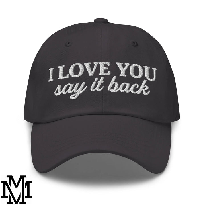 I Love You Say it Back Embroidered Unstructured Dad Hat - Dark Grey
