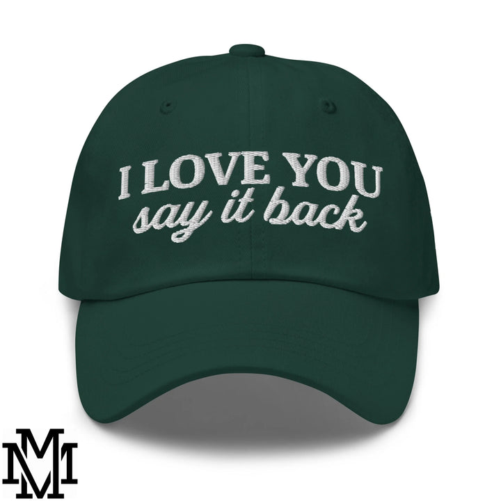 I Love You Say it Back Embroidered Unstructured Dad Hat - Spruce