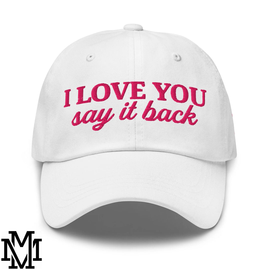I Love You Say it Back Embroidered Unstructured Dad Hat - White