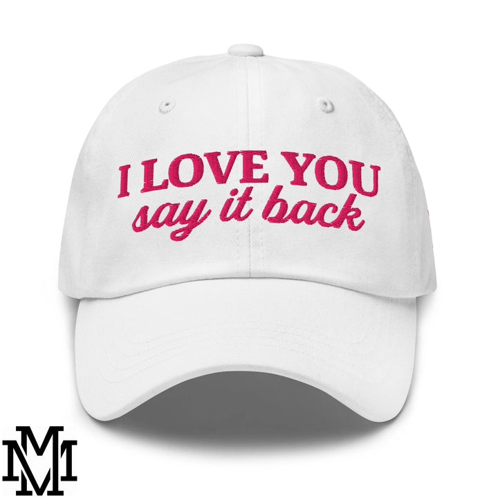 I Love You Say it Back Embroidered Unstructured Dad Hat - White