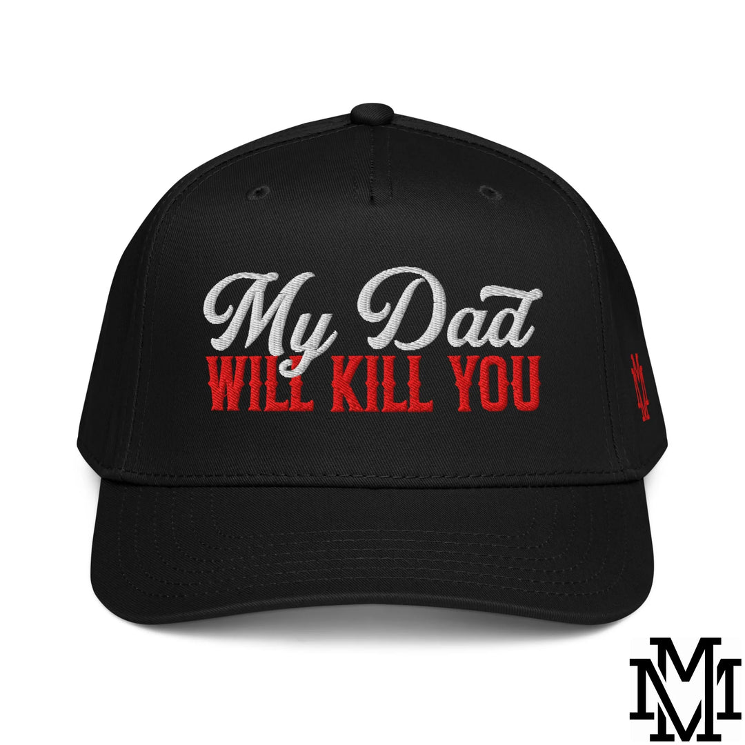 My Dad Will Kill You Embroidered Baseball Snapback Hat - Black