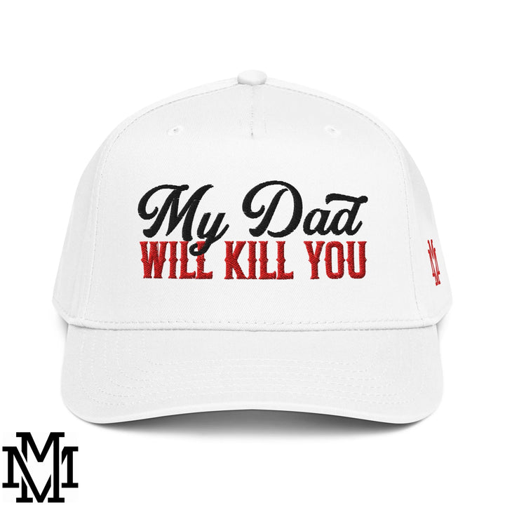 My Dad Will Kill You Embroidered Baseball Snapback Hat - White