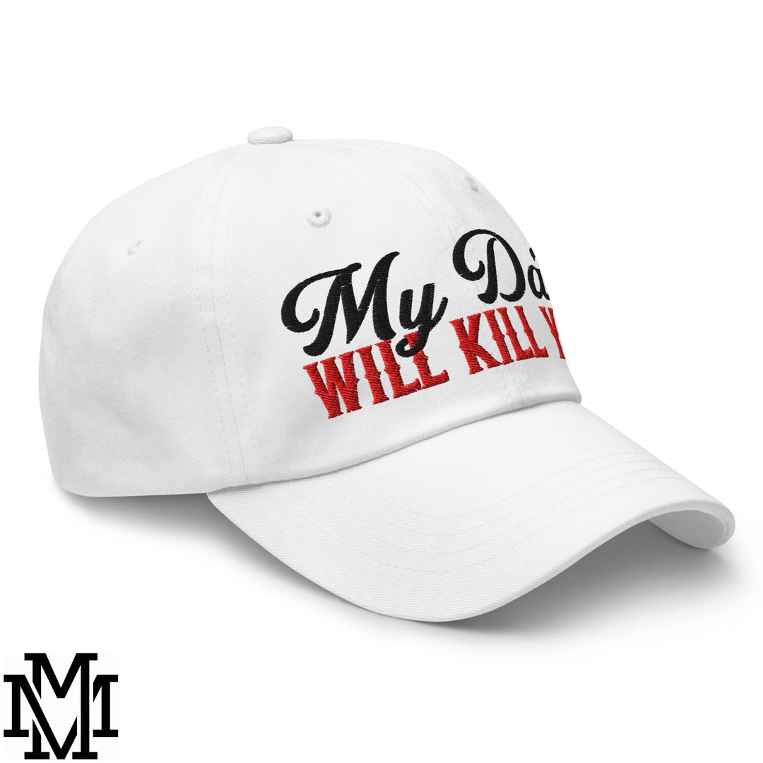 My Dad Will Kill You Embroidered Unstructured Dad Hat - White