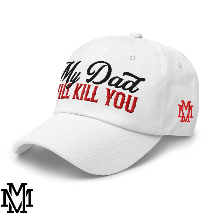 My Dad Will Kill You Embroidered Unstructured Dad Hat - White
