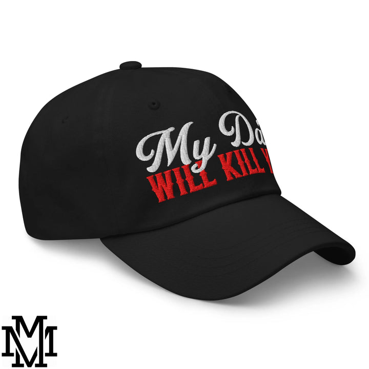My Dad Will Kill You Embroidered Unstructured Dad Hat - Black