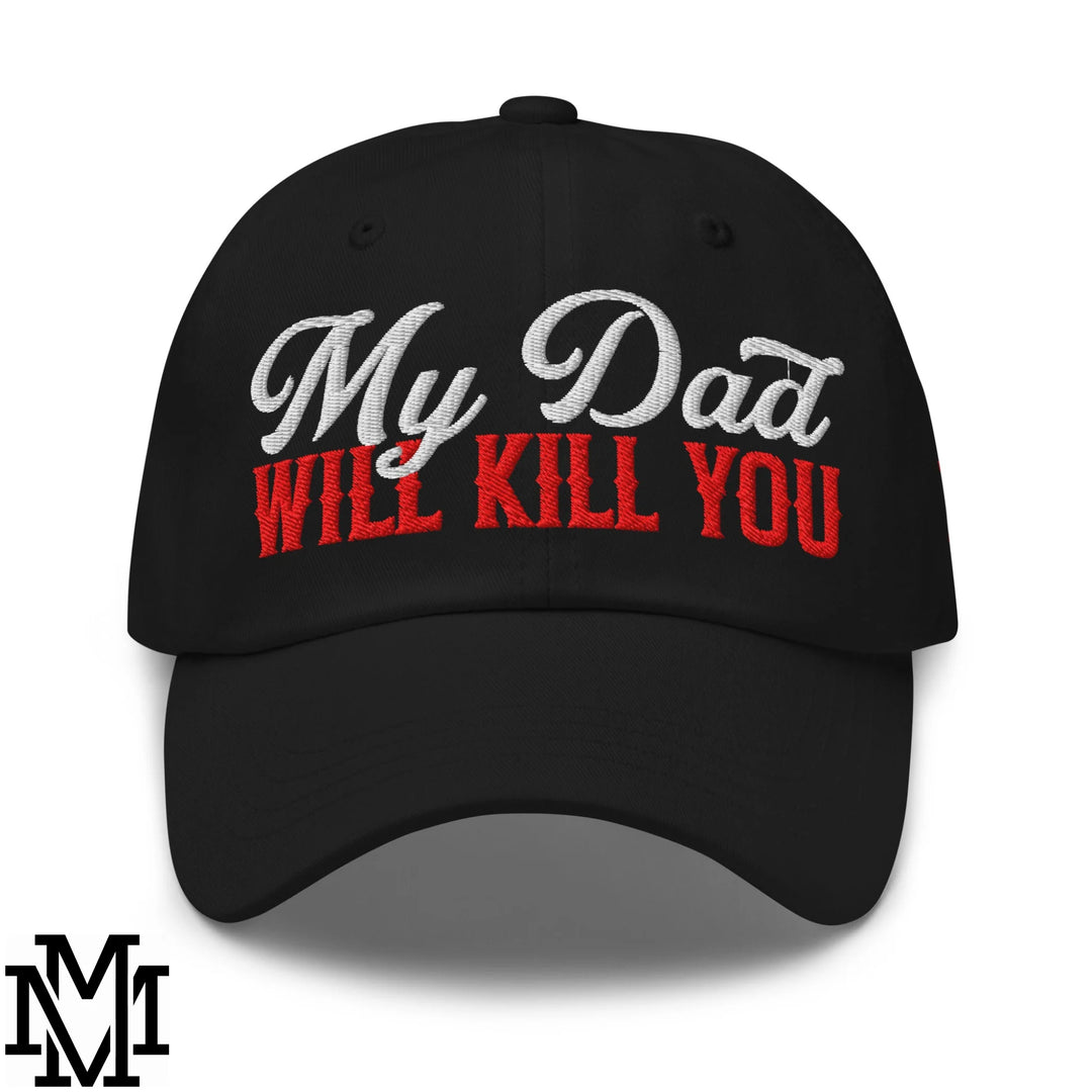 My Dad Will Kill You Embroidered Unstructured Dad Hat - Black
