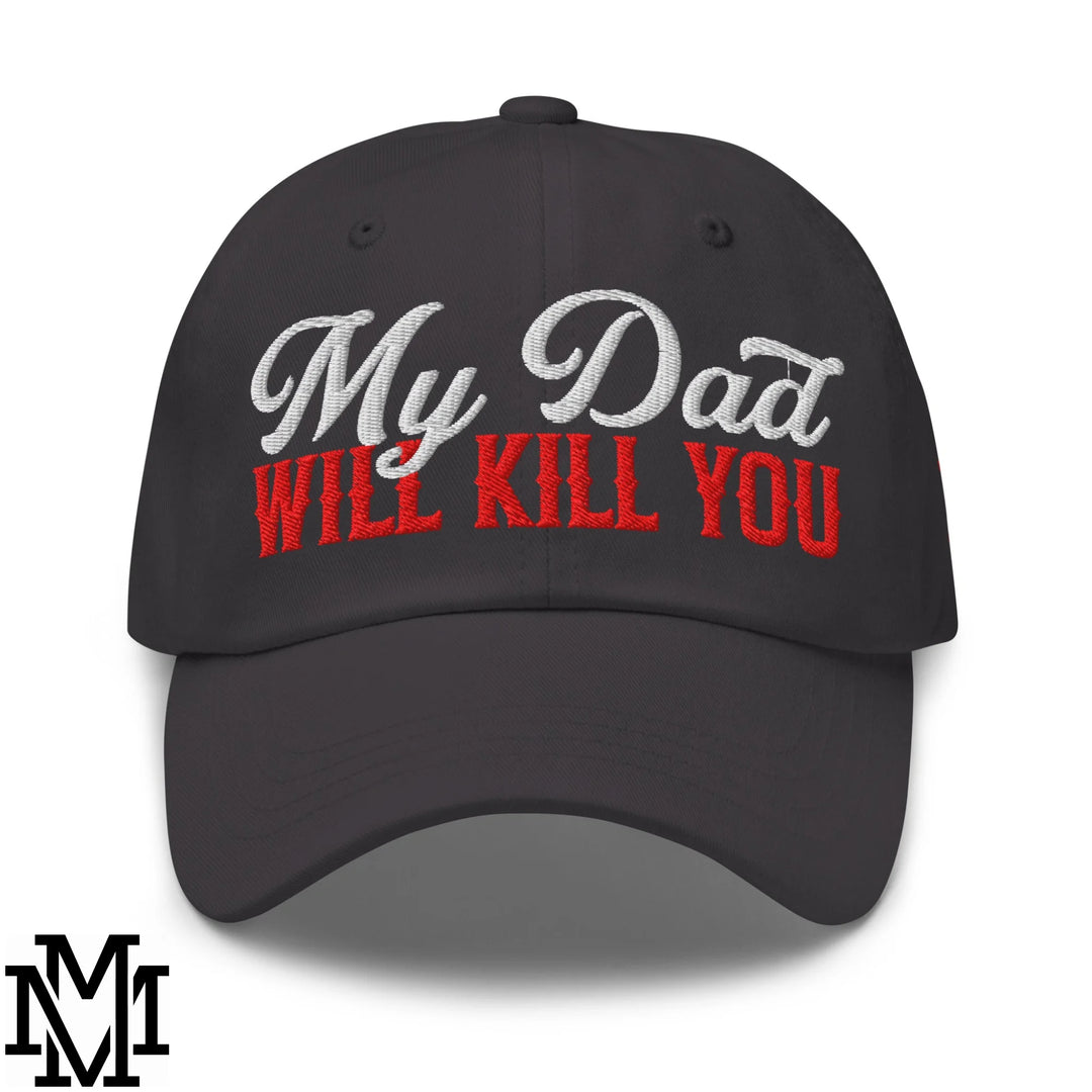 My Dad Will Kill You Embroidered Unstructured Dad Hat - Dark Grey