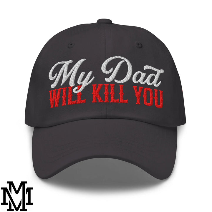 My Dad Will Kill You Embroidered Unstructured Dad Hat - Dark Grey