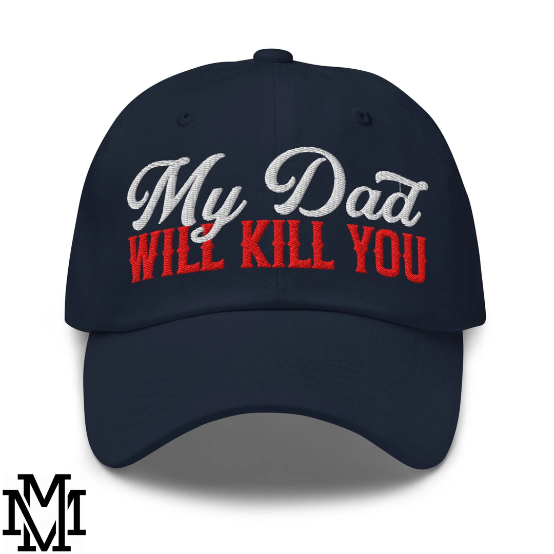 My Dad Will Kill You Embroidered Unstructured Dad Hat - Navy