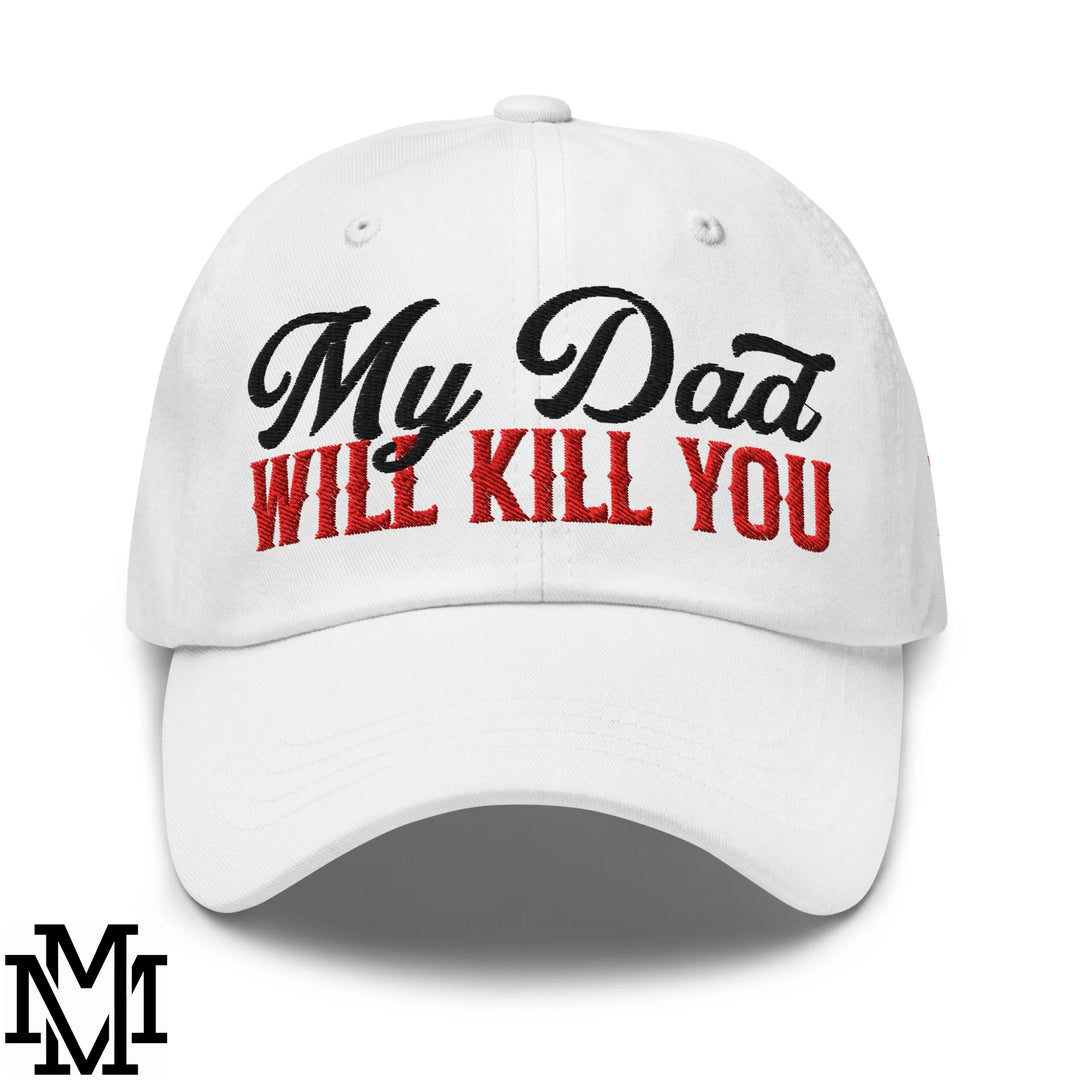 My Dad Will Kill You Embroidered Unstructured Dad Hat - White