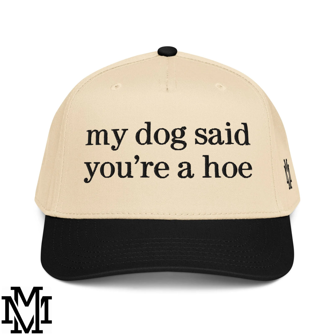My Dog Said You're a Hoe Embroidered Baseball Snapback Hat - Black Natural