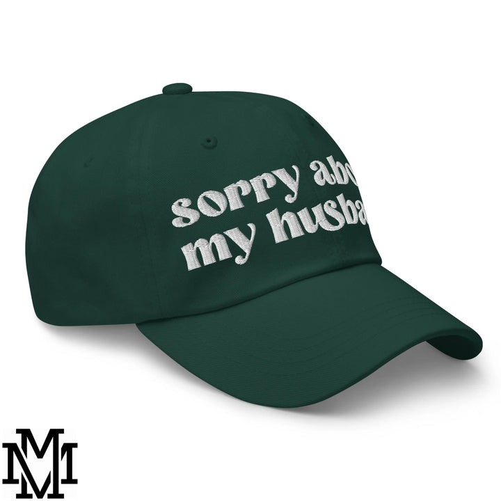 Sorry About My Husband Embroidered Unstructured Dad Hat - Spruce