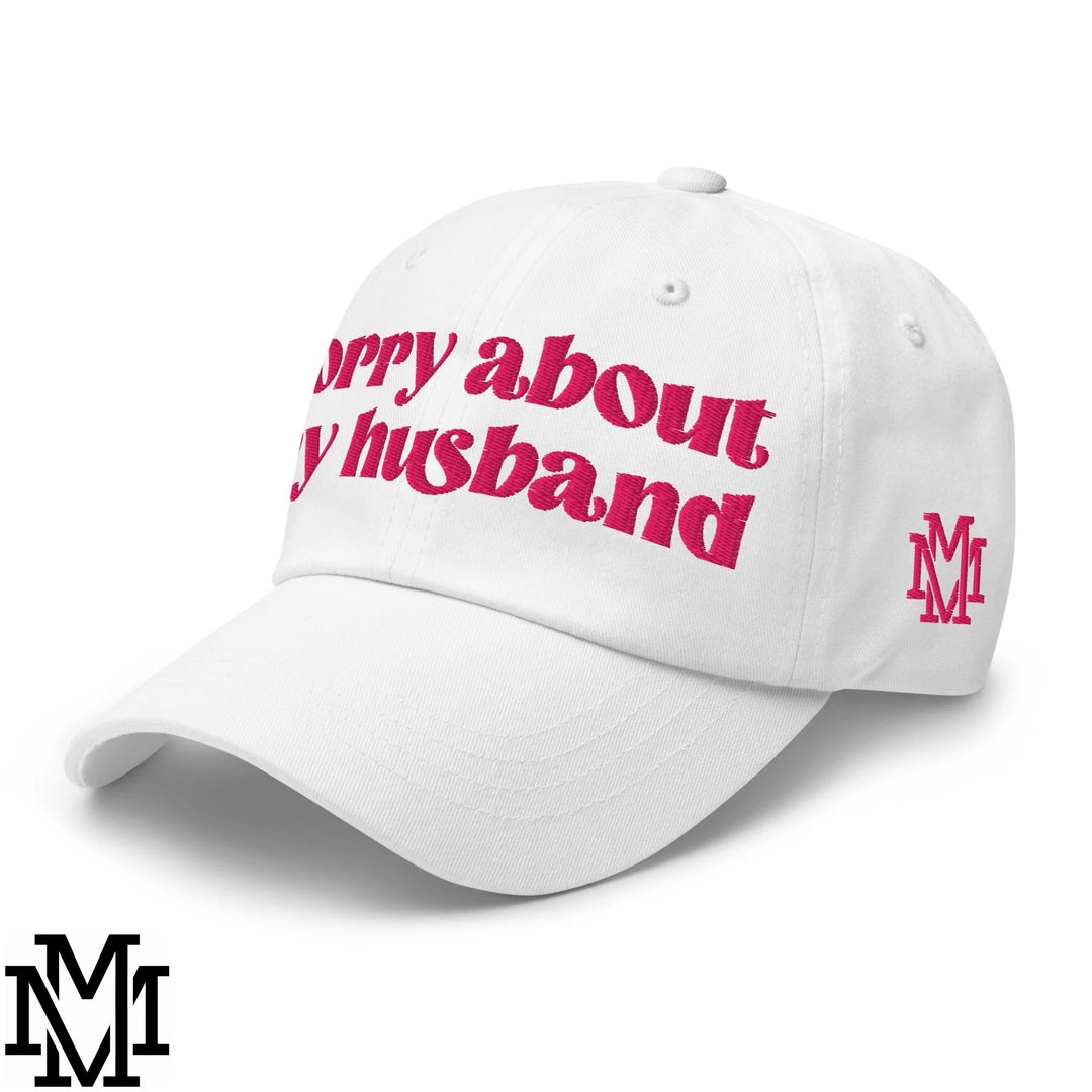 Sorry About My Husband Embroidered Unstructured Dad Hat - White