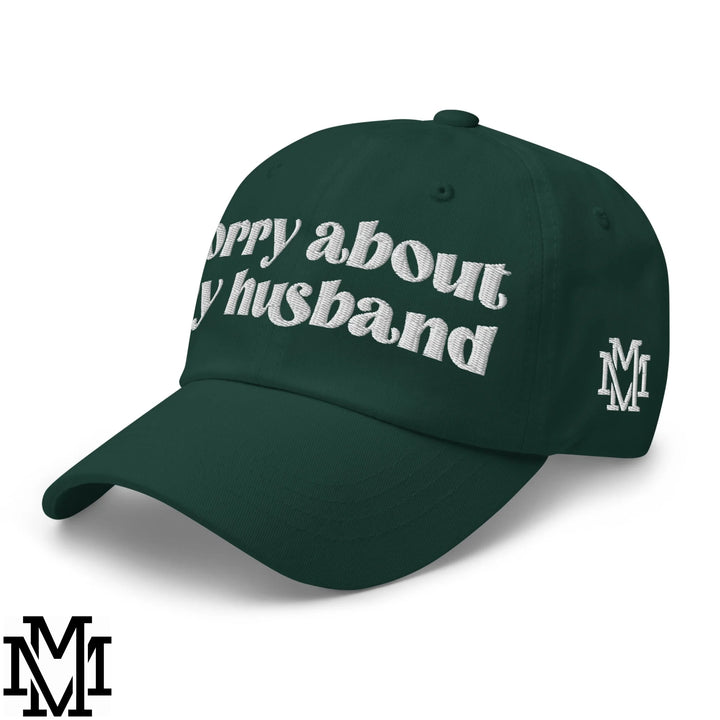Sorry About My Husband Embroidered Unstructured Dad Hat - Spruce