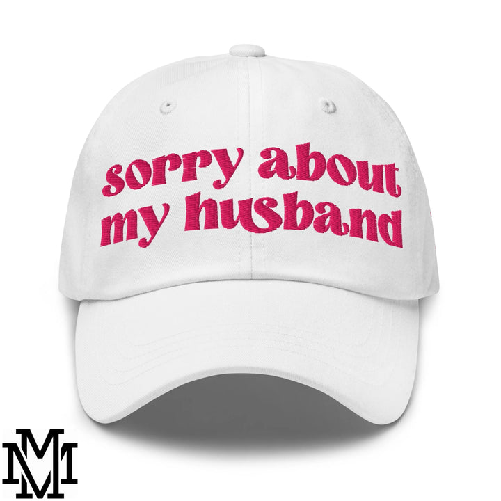 Sorry About My Husband Embroidered Unstructured Dad Hat - White