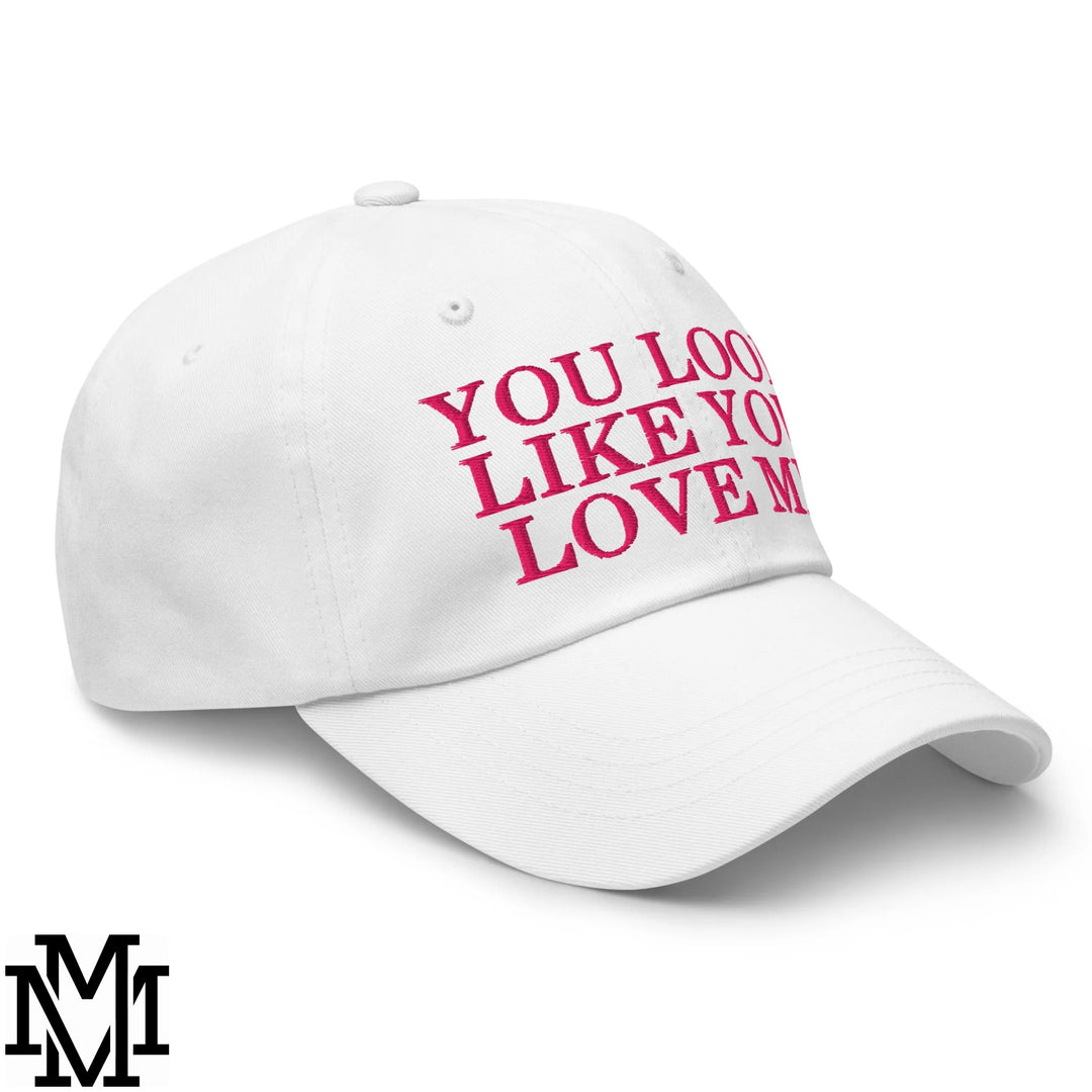 You Look Like You Love Me Embroidered Unstructured Dad Hat - White