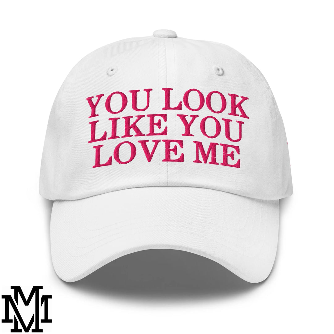 You Look Like You Love Me Embroidered Unstructured Dad Hat - White